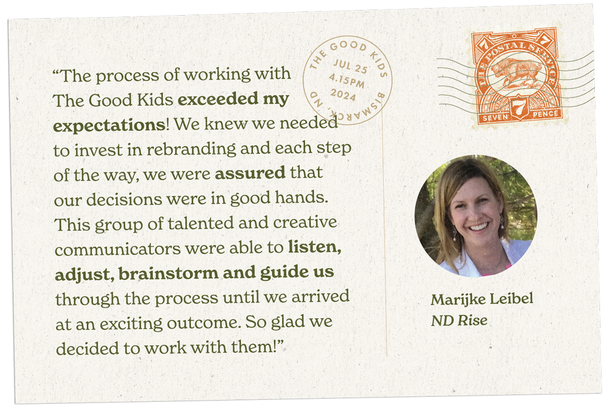 “The process of working withThe Good Kids exceeded my expectations! We knew we needed to invest in rebranding and each step of the way, we were assured that our decisions were in good hands. This group of talented and creative communicators were able to listen, adjust, brainstorm and guide us through the process until we arrived at an exciting outcome. So glad we decided to work with them!”